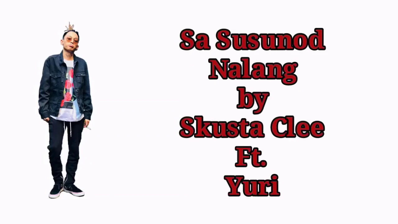 Sa Susunod Nalang - Skusta Clee Ft. Yuri (lyrics)