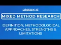 LESSON 17 - MIXED METHOD RESEARCH METHODOLOGICAL APROACHES DEFINITION STRENGTHS LIMITATIONS