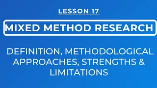 LESSON 17 - MIXED METHOD RESEARCH METHODOLOGICAL APROACHES DEFINITION STRENGTHS LIMITATIONS