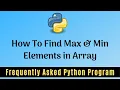 Frequently Asked Python Program 6 Find Maximum Minimum Elements in an Array