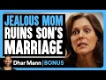 Download Lagu Jealous MOM RUINS Son's MARRIAGE | Dhar Mann Bonus!