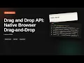 Drag and Drop API Native Browser Drag-and-Drop Browser Web API Tutorial