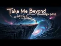 Lagu Take Me Beyond (Nostalgic Mix)