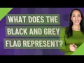 What does the black and GREY flag represent