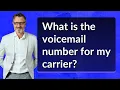 What is the voicemail number for my carrier