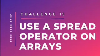 Free Code Camp - Use A Spread Operator On Arrays