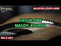 Lagu UNTUK APA - MAUDY AYUNDA | KARAOKE AKUSTIK+LOOP+LIRIK | MALE KEY
