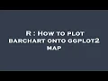 R How to plot barchart onto ggplot2 map