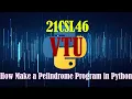 HOW TO MAKE PELINDROME PROGRAM IN PYTHON 21CSL46 PYTHON PROGRAMMING LABORATORY PROGRAM 1b VTU