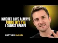 Download Lagu CINTA YANG DIABAIKAN SELALU BERUBAH MENJADI PENYESALAN YANG PALING KERAS | MATTHEW HUSSEY | PIDATO TERBAIK