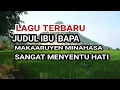 LAGU MAKAARUYEN MINAHASA TERBARU JUDUL IBU BAPA