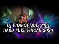 DJ FUNKOT VULCANO HARD FULL KINCAH 2026 | DJ FUNKOT HARD PONTIANAK