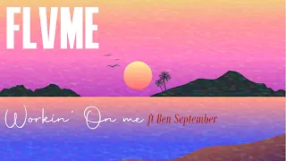 Flvme - Workin' On Me ft Ben September (lyric video)