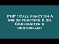 PHP Call function A inside function B on Codeigniter s controller