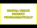 Drupal Create product programmatically 2 Solutions