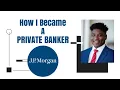 How I Became A Private Banker on Wall Street for J P Morgan