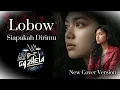 Lagu LOBOW - SIAPAKAH DIRIMU | NEW COVER VERSION | Suara Cewek (Request) 