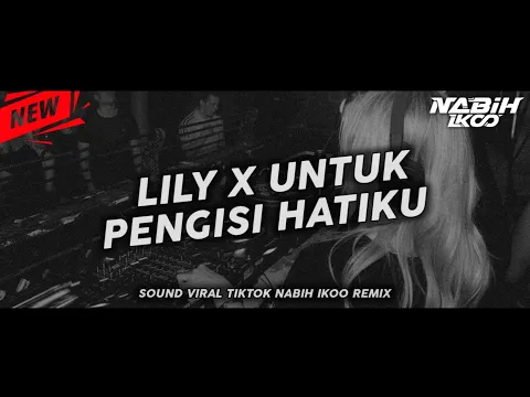 Download MP3 Dj Viral Tiktok || Lily X Untuk Pengisi Hatiku [Nabih Ikoo Remix]