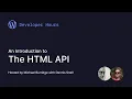 WordPress Developer Hours Introduction to the HTML API