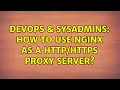 DevOps SysAdmins How to use Nginx as a proxy server 3 Solutions