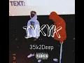 35k2Deep - iykyk