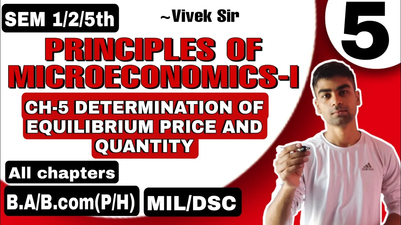 CH-5 Determination of Equilibrium Price and Quantity|PRINCIPLES OF MICROECONOMICS-I| B.COM/B.A(P/H)|