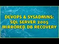 DevOps SysAdmins SQL Server 2005 Mirrored DB Recovery 2 Solutions