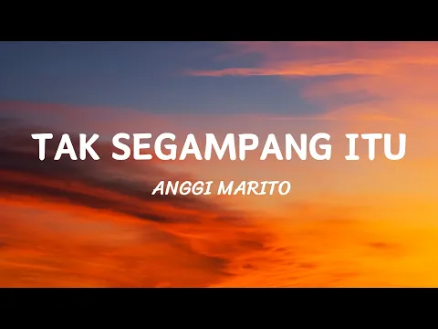 Download MP3 Anggi Marito - Tak Segampang Itu (Lyrics)