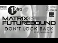 Matrix & Futurebound - Don't Look Back (feat. Tanya Lacey) [MistaJam BBC 1Xtra]