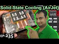 Solid State Cooling AirJet Explained Computer Wednesday Ep235