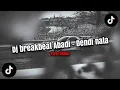 Lagu Dj viral tiktok! || Abadi - Dendi nata • Breakbeat 🎵