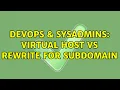 DevOps SysAdmins Virtual Host vs rewrite for subdomain 2 Solutions