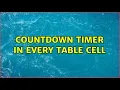 Countdown timer in every table cell 2 Solutions