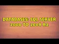 Databases SQL Server 2000 to 2008 R2