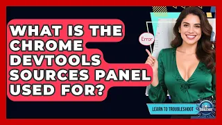 What Is The Chrome DevTools Sources Panel Used For - Learn To Troubleshoot