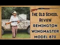 THE REMINGTON WINGMASTER MODEL 870 SHOTGUN - THE OLD SCHOOL REVIEW 2025