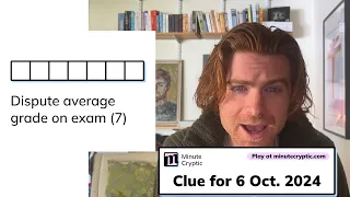 Minute Cryptic Clue for 6 Oct 2024 Dispute average grade on exam 7