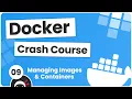 Docker Crash Course - Managing Images Containers