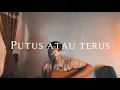Download Lagu PUTUS ATAU TERUS - Judika (Cover ahdanwahyudin)