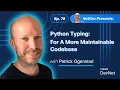 Python Typing For a more maintainable codebase Ep 78