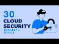 30 CLOUD SECURITY RESEARCH TOPICS