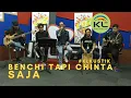 Download Lagu SAJA- BENCHI TAPI CHINTA (LIVE) #KLKUSTIK