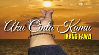 akucintakamu ikang fawzi lyrics