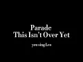Parade | This Is Not Over Yet | You Sing Leo
