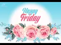 Happy Friday Morning Greetings I Happy Friday