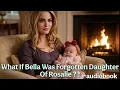 WHAT IF BELLA WAS ROSALIE S FORGOTTEN DAUGHTER