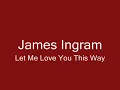 Download Lagu LET ME LOVE YOU THIS WAY || James Ingram