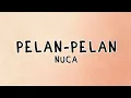 Download Lagu Pelan-Pelan - Nuca Lyrics