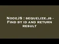 NodeJS sequelize js - Find by id and return result