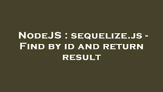 NodeJS sequelize js - Find by id and return result